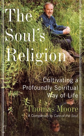 Soul's Religion Cultivating a Profoundly Spiritual Way of Life  2002 9780060192860 Front Cover