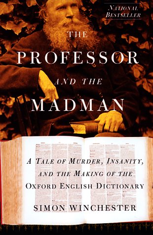 Professor and the Madman A Tale of Murder, Insanity, and the Making of the Oxford English Dictionary  1998 9780060994860 Front Cover