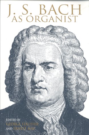 J. S. Bach As Organist His Instruments, Music, and Performance Practices  2000 9780253213860 Front Cover