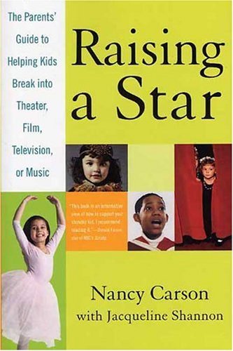 Raising a Star The Parent's Guide to Helping Kids Break into Theater, Film, Television, or Music  2005 9780312329860 Front Cover