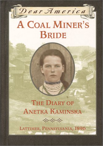 Coal Miner's Bride The Diary of Annetka Kaminska, Lattimer, Pennsylvania, 1896  2000 9780439053860 Front Cover