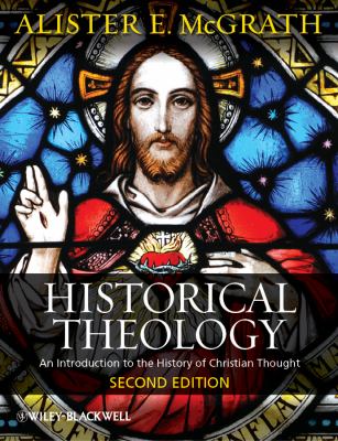 Historical Theology An Introduction to the History of Christian Thought 2nd 2012 9780470672860 Front Cover