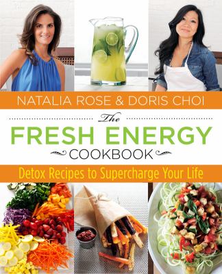 Fresh Energy Cookbook Detox Recipes to Supercharge Your Life  2013 9780762780860 Front Cover