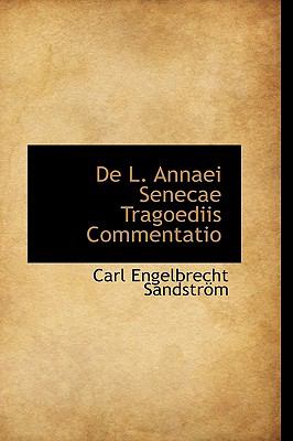 De L Annaei Senecae Tragoediis Commentatio  2009 9781110058860 Front Cover