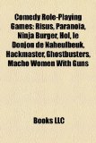 Comedy Role-Playing Games Risus, Paranoia, Ninja Burger, Hol, le Donjon de Naheulbeuk, Hackmaster, Ghostbusters, Macho Women with Guns N/A 9781155781860 Front Cover