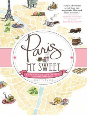 Paris, My Sweet: A Year in the City of Light (And Dark Chocolate), Library Edition  2012 9781452637860 Front Cover