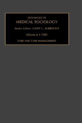Advances in Medical Sociology Case and Care Management N/A 9781559389860 Front Cover