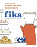 Fika The Art of the Swedish Coffee Break, with Recipes for Pastries, Breads, and Other Treats [a Baking Book]  2015 9781607745860 Front Cover