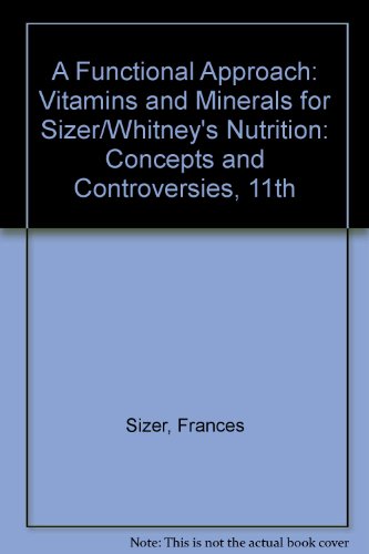 Nutrition: Concepts and Controversies: A Functional Approach: Vitamins and Minerals 11th 2007 9780495553861 Front Cover