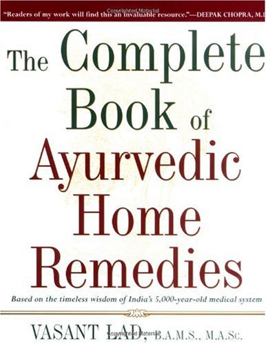 Complete Book of Ayurvedic Home Remedies Based on the Timeless Wisdom of India's 5,000-Year-Old Medical System N/A 9780609802861 Front Cover