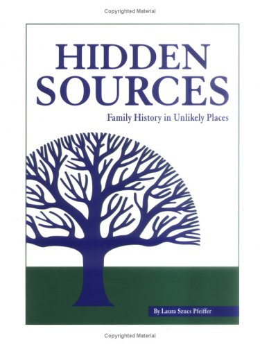 Hidden Sources Family History in Unlikely Places  2000 9780916489861 Front Cover