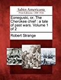 Eoneguski, or, the Cherokee Chief A Tale of Past Wars. Volume 1 Of 2 N/A 9781275842861 Front Cover