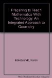 Preparing to Teach Mathematics with Technology: an Integrated Approach to Geometry  Revised  9781465203861 Front Cover
