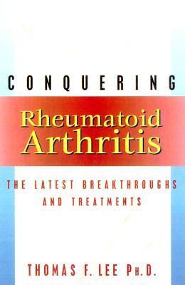 Conquering Rheumatoid Arthritis The Latest Breakthroughs and Treatments  2001 9781573928861 Front Cover