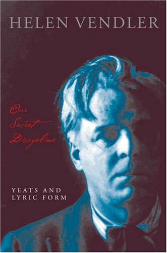 Our Secret Discipline: Yeats and Lyric Form N/A 9780199281862 Front Cover