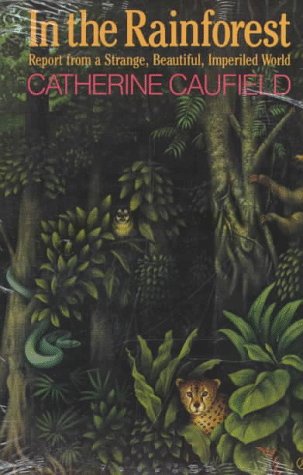 In the Rainforest Report from a Strange, Beautiful, Imperiled World  1986 (Reprint) 9780226097862 Front Cover