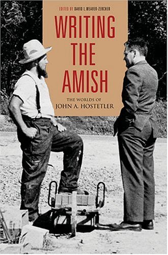 Writing the Amish The Worlds of John A. Hostetler  2005 9780271026862 Front Cover