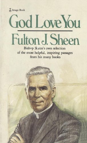 God Love You Bishop Sheen's Own Selection of the Most Helpful, Inspiring Passages from His Many Books N/A 9780385174862 Front Cover