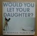 Would You Let Your Daughter? N/A 9780394550862 Front Cover