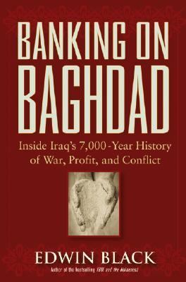 Banking on Baghdad Inside Iraq's 7,000-Year History of War, Profit, and Conflict  2004 9780471671862 Front Cover
