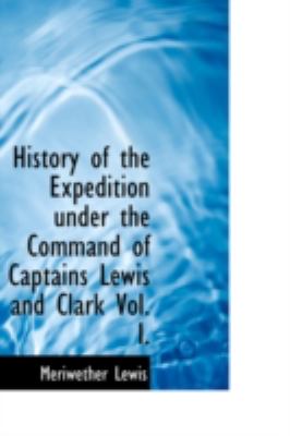 History of the Expedition under the Command of Captains Lewis and Clark   2008 9780554352862 Front Cover