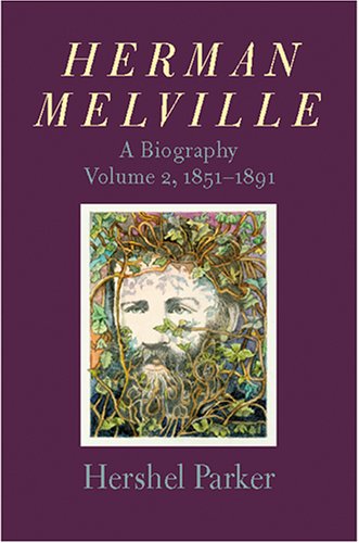 Herman Melville, 1851-1891 A Biography  2002 9780801881862 Front Cover