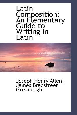 Latin Composition : An Elementary Guide to Writing in Latin N/A 9781103067862 Front Cover