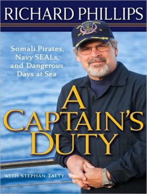A Captain's Duty: Somali Pirates, Navy Seals, and Dangerous Days at Sea  2010 9781400166862 Front Cover