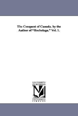 Conquest of Canada by the Author of Hochelaga N/A 9781425536862 Front Cover