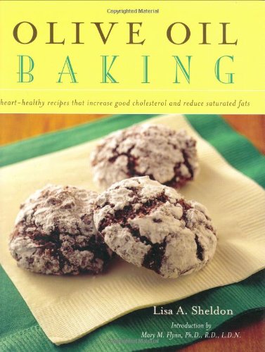 Olive Oil Baking Heart-Healthy Recipes That Increase Good Cholesterol and Reduce Saturated Fats  2007 9781581825862 Front Cover