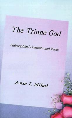 Triune God Philosophical Concepts and Facts  2000 9781587216862 Front Cover