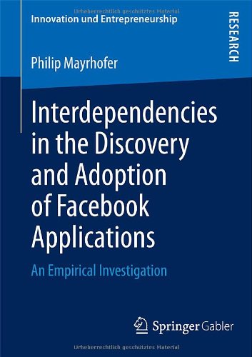 Interdependencies in the Discovery and Adoption of Facebook Applications An Empirical Investigation  2013 9783834938862 Front Cover