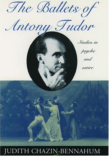 Ballets of Antony Tudor Studies in Psyche and Satire  1994 9780195071863 Front Cover