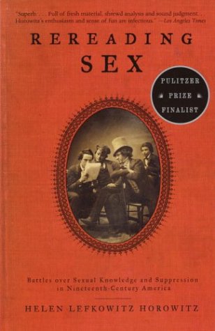 Rereading Sex Battles over Sexual Knowledge and Suppression in Nineteenth-Century America N/A 9780375701863 Front Cover