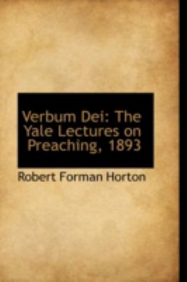 Verbum Dei: The Yale Lectures on Preaching, 1893  2008 9780559587863 Front Cover