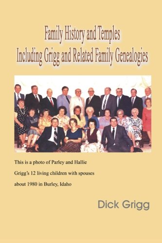 Family History and Temples Including Grigg and Related Family Genealogies   2011 9781465382863 Front Cover