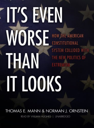 It's Even Worse Than It Looks: How the American Constitutional System Collided With the New Politics of Extremism, Library Edition  2012 9781470823863 Front Cover