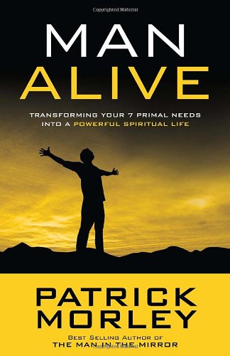 Man Alive Transforming Your Seven Primal Needs into a Powerful Spiritual Life  2012 9781601423863 Front Cover