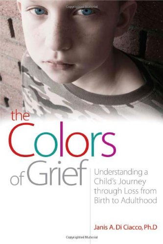 Colors of Grief Understanding a Child's Journey Through Loss from Birth to Adulthood  2008 9781843108863 Front Cover