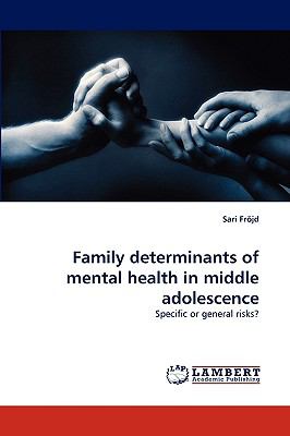Family determinants of mental health in middleadolescence Specific or general risks? N/A 9783838300863 Front Cover