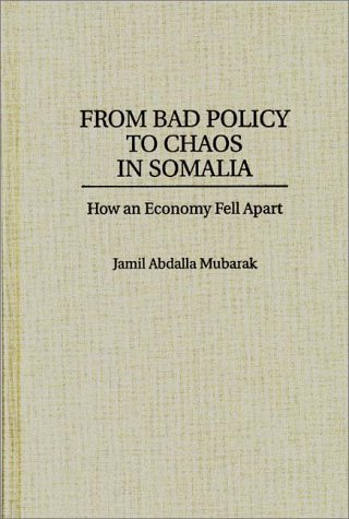 From Bad Policy to Chaos in Somalia How an Economy Fell Apart  1996 9780275954864 Front Cover