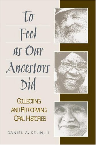 To Feel As Our Ancestors Did Collecting and Performing Oral Histories  2005 9780325006864 Front Cover