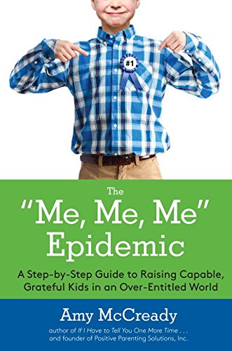 Me, Me, Me Epidemic A Step-By-Step Guide to Raising Capable, Grateful Kids in an over-Entitled World  2016 9780399184864 Front Cover