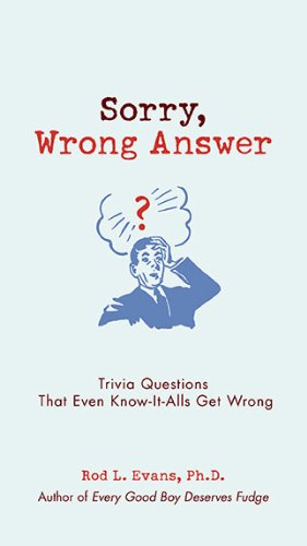 Sorry, Wrong Answer Trivia Questions That Even Know-It-Alls Get Wrong  2010 9780399535864 Front Cover