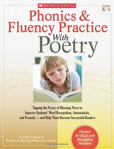 Phonics and Fluency Practice with Poetry Lessons That Tap the Power of Rhyming Verse to Improve Students' Word Recognition, Automaticity, and Prosody-And Help Them Become Successful Readers N/A 9780545211864 Front Cover