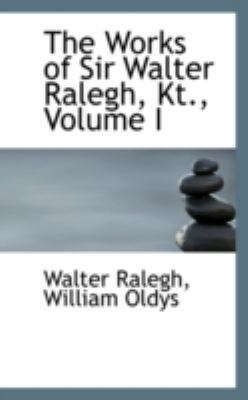 The Works of Sir Walter Ralegh, Kt.:   2008 9780559577864 Front Cover