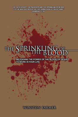 Sprinkling of the Blood Releasing the Power of the Blood of Jesus to Work in Your Life N/A 9780595414864 Front Cover