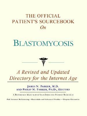 Official Patient's Sourcebook on Blastomycosis  N/A 9780597832864 Front Cover
