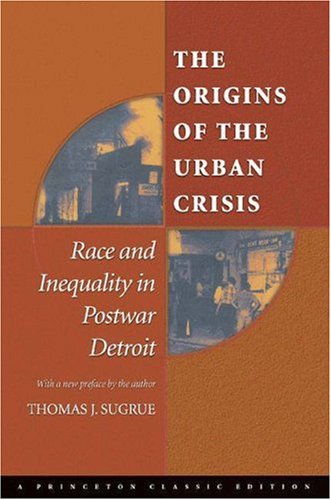 Origins of the Urban Crisis Race and Inequality in Postwar Detroit 2nd 2005 (Revised) 9780691121864 Front Cover