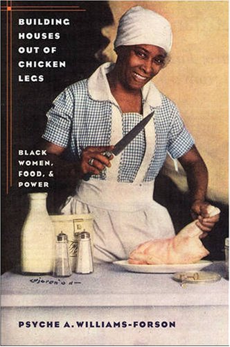 Building Houses Out of Chicken Legs Black Women, Food, and Power  2006 9780807856864 Front Cover